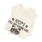 Nope Still Not Having Kids T-Shirt | Grumpy Cat Lover Gift