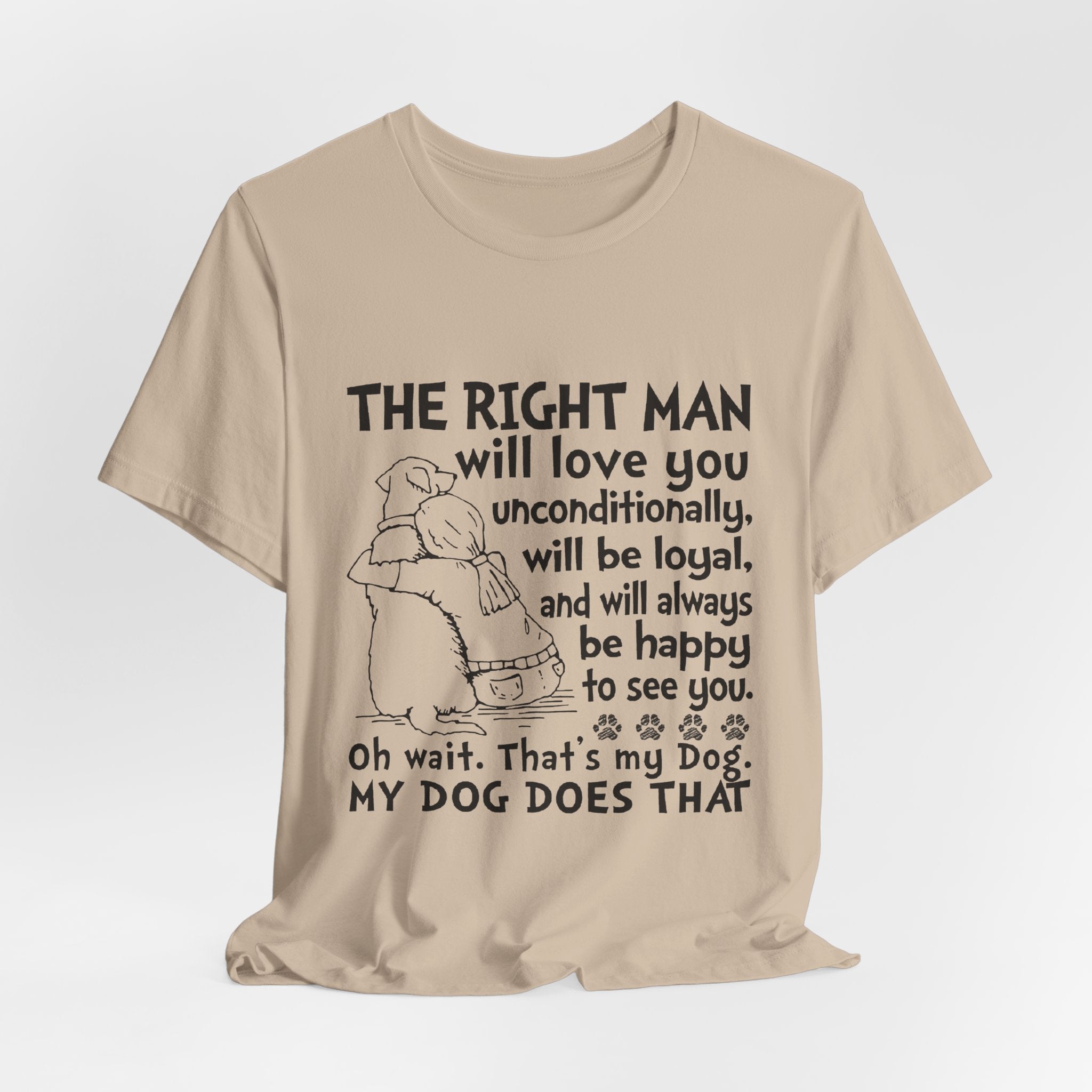 My Dog Does That T-Shirt | Unconditional Dog Love Gift