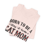 Born to Be a Stay-at-Home Cat Mom T-Shirt | Working Cat Mom Gift