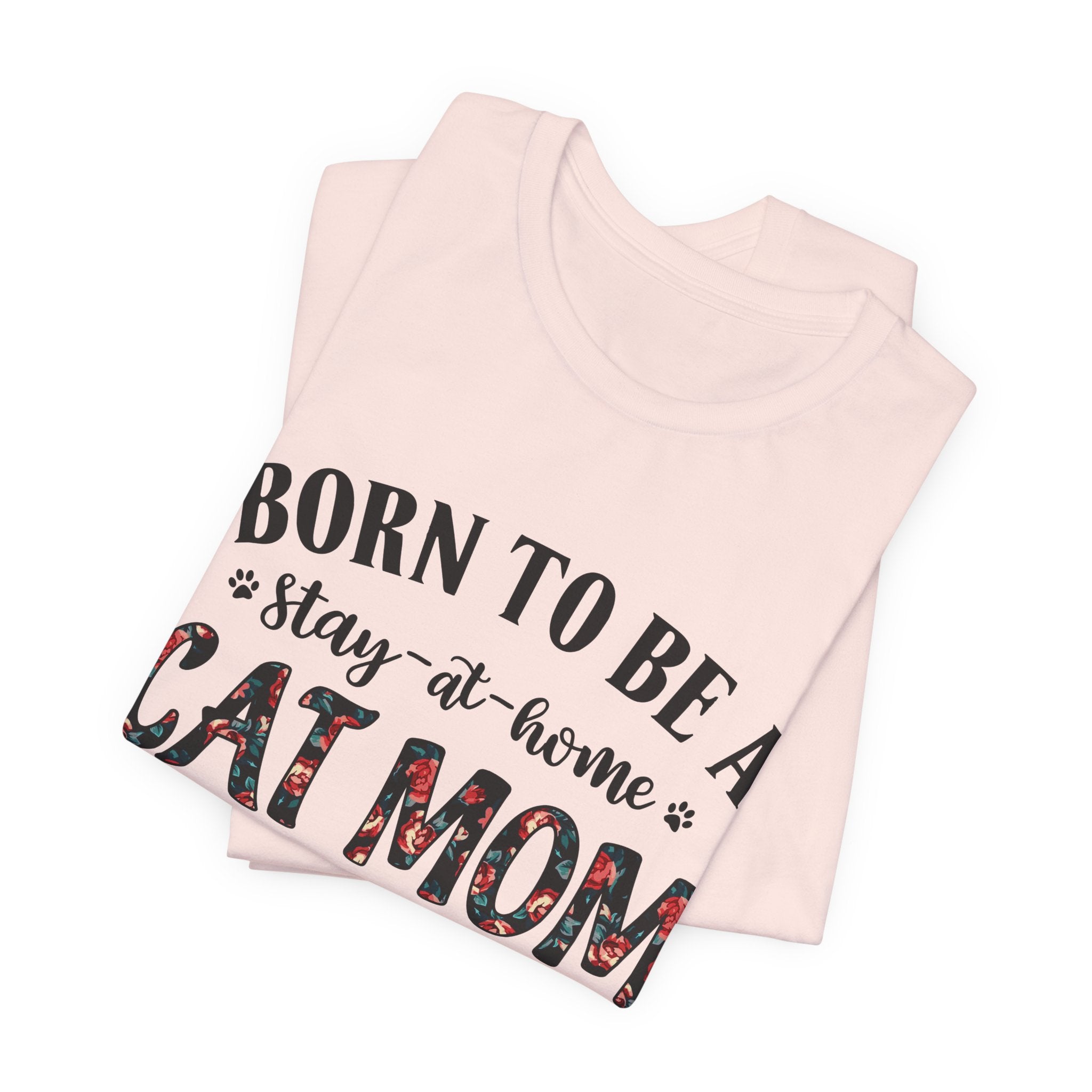 Born to Be a Stay-at-Home Cat Mom T-Shirt | Working Cat Mom Gift