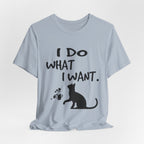 I Do What I Want T-Shirt | Funny Cat Lover Gift