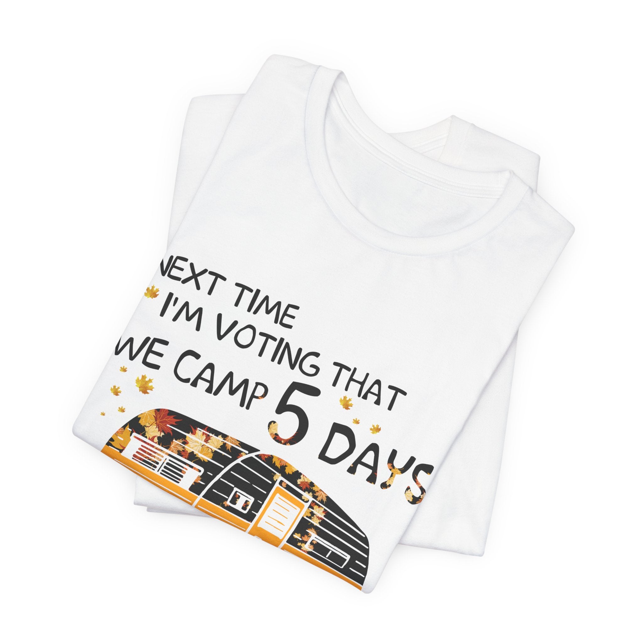 Next Time I'm Voting Camp 5 Days Work 2 T-Shirt | RV Camper Gift