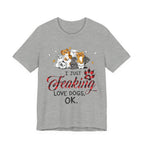 I Just Freaking Love Dogs T-Shirt | Dog Lover Gift