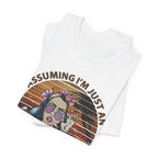 Assuming I'm Just An Old Lady T-Shirt | Rebellious Hippie Gift