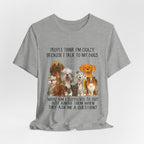 People Think I'm Crazy T-Shirt | Funny Dog Lover Gift
