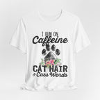 I Run On Caffeine Cat Hair & Cuss Words T-Shirt | Cat Lover Gift