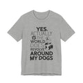 World Revolves Around My Dogs T-Shirt | Funny Dog Lover Gift
