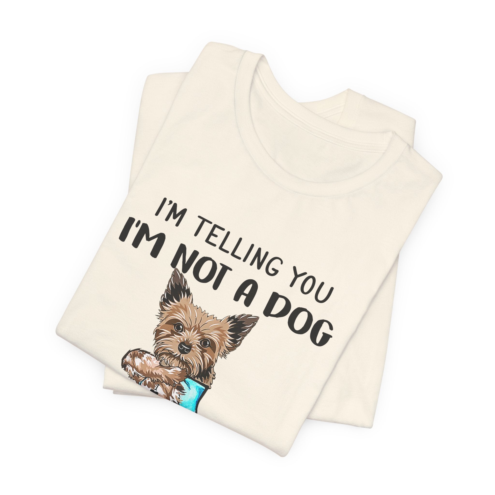 I'm Not A Dog I'm A Baby Yorkie T-Shirt | Funny Dog Mom Gift