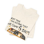 Next Time I'm Voting Camp 5 Days Work 2 T-Shirt | RV Camper Gift
