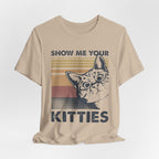 Show Me Your Kitties T-Shirt | Cat Lover Funny Gift