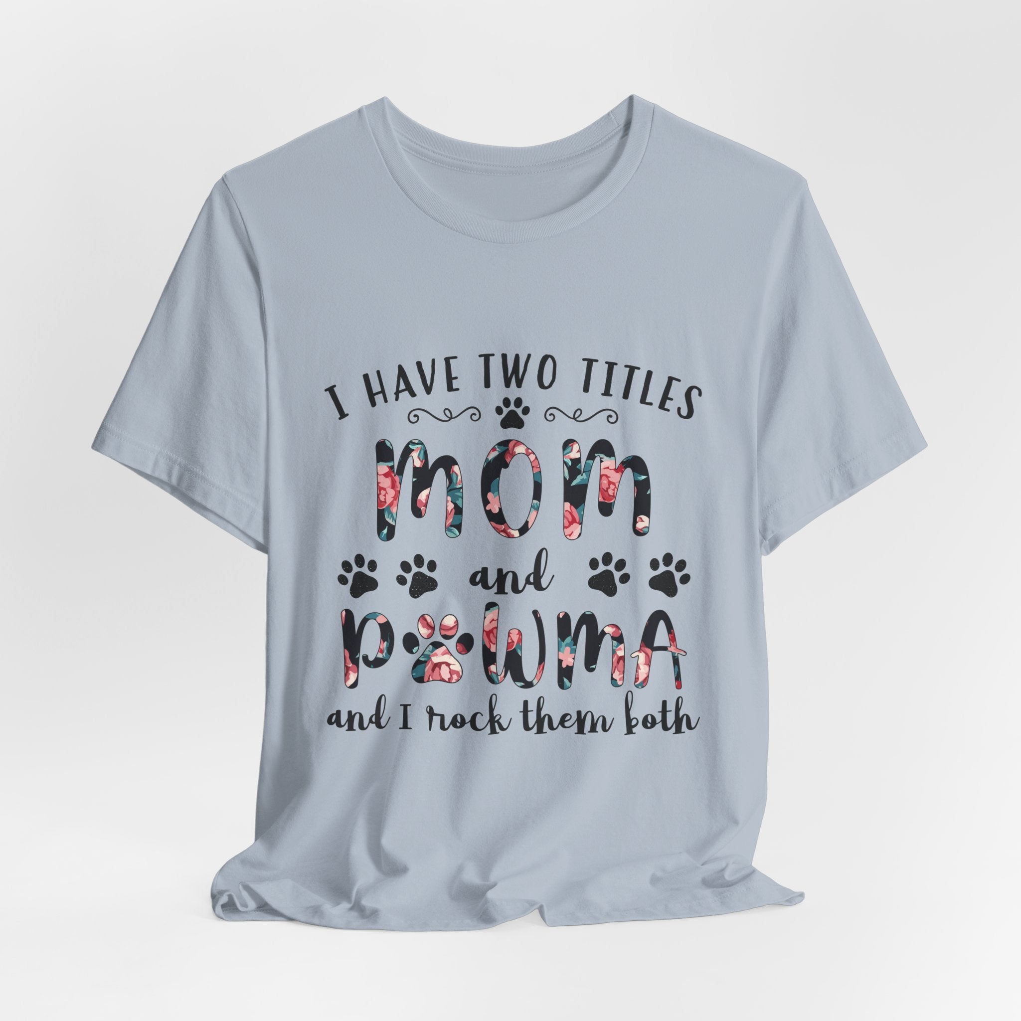 I Have Two Titles Mom and Pawma T-Shirt | Dog Mom Gift