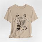 You've Cat To Be Kitten Me Right Meow T-Shirt | Funny Cat Lover Gift