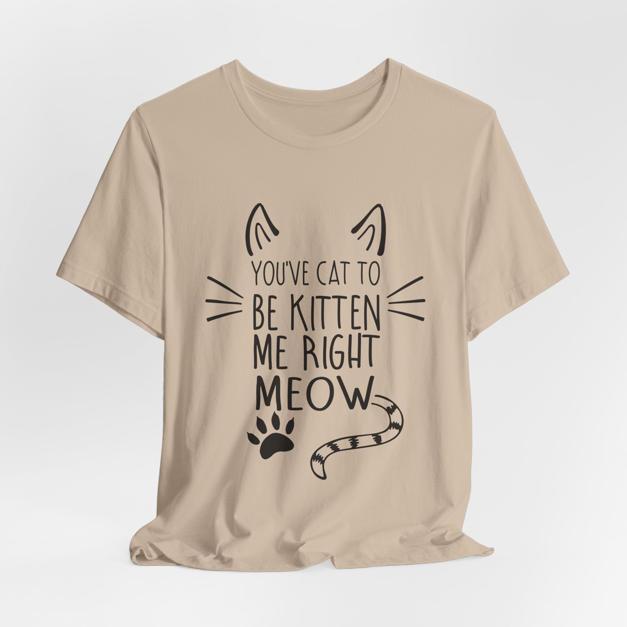 You've Cat To Be Kitten Me Right Meow T-Shirt | Funny Cat Lover Gift