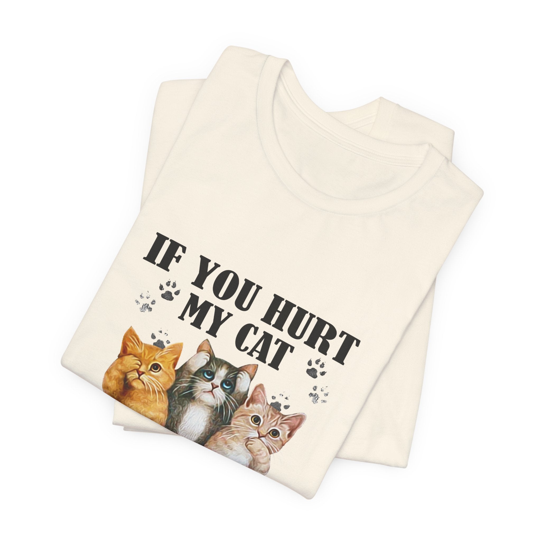If You Hurt My Cat T-Shirt | Protective Cat Lover Gift