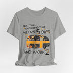 Next Time I'm Voting Camp 5 Days Work 2 T-Shirt | RV Camper Gift