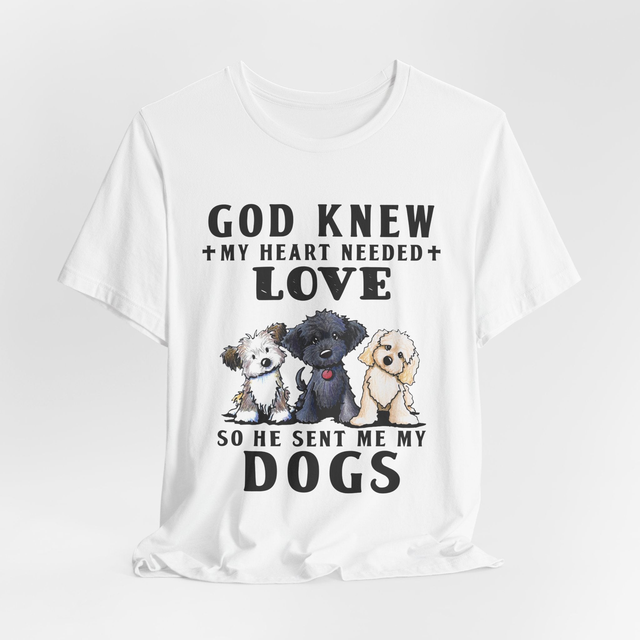 God Knew My Heart Needed Love Dogs T-Shirt | Dog Mom & Dad Gift