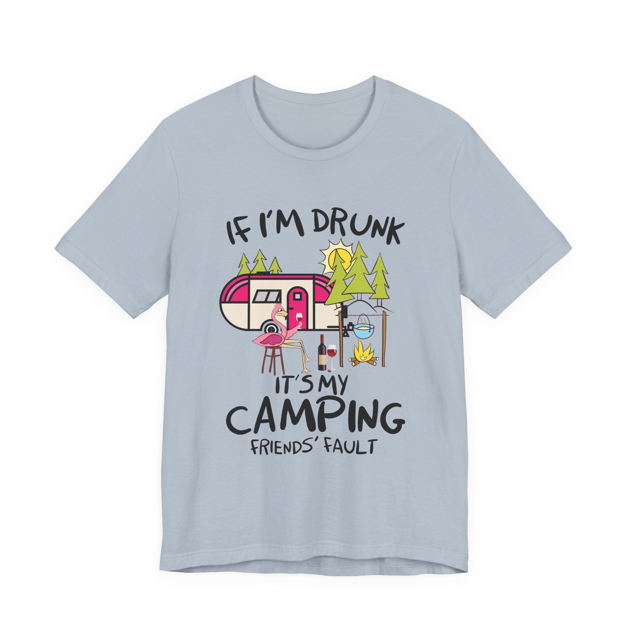 If I'm Drunk It's My Camping Friends' Fault T-Shirt | Funny Camper Gift