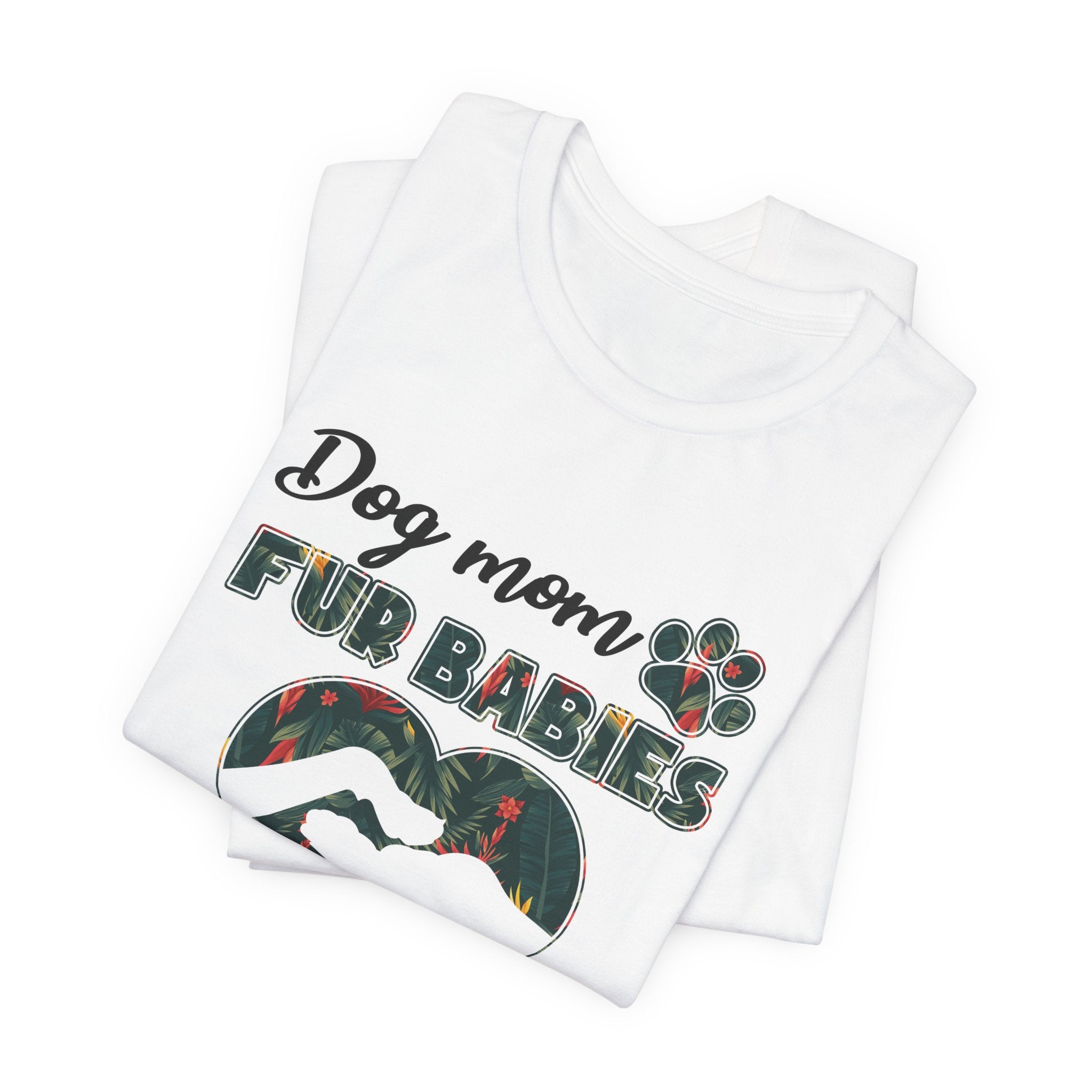 Dog Mom Fur Babies T-Shirt | Unbreakable Bond Dog Mom Gift