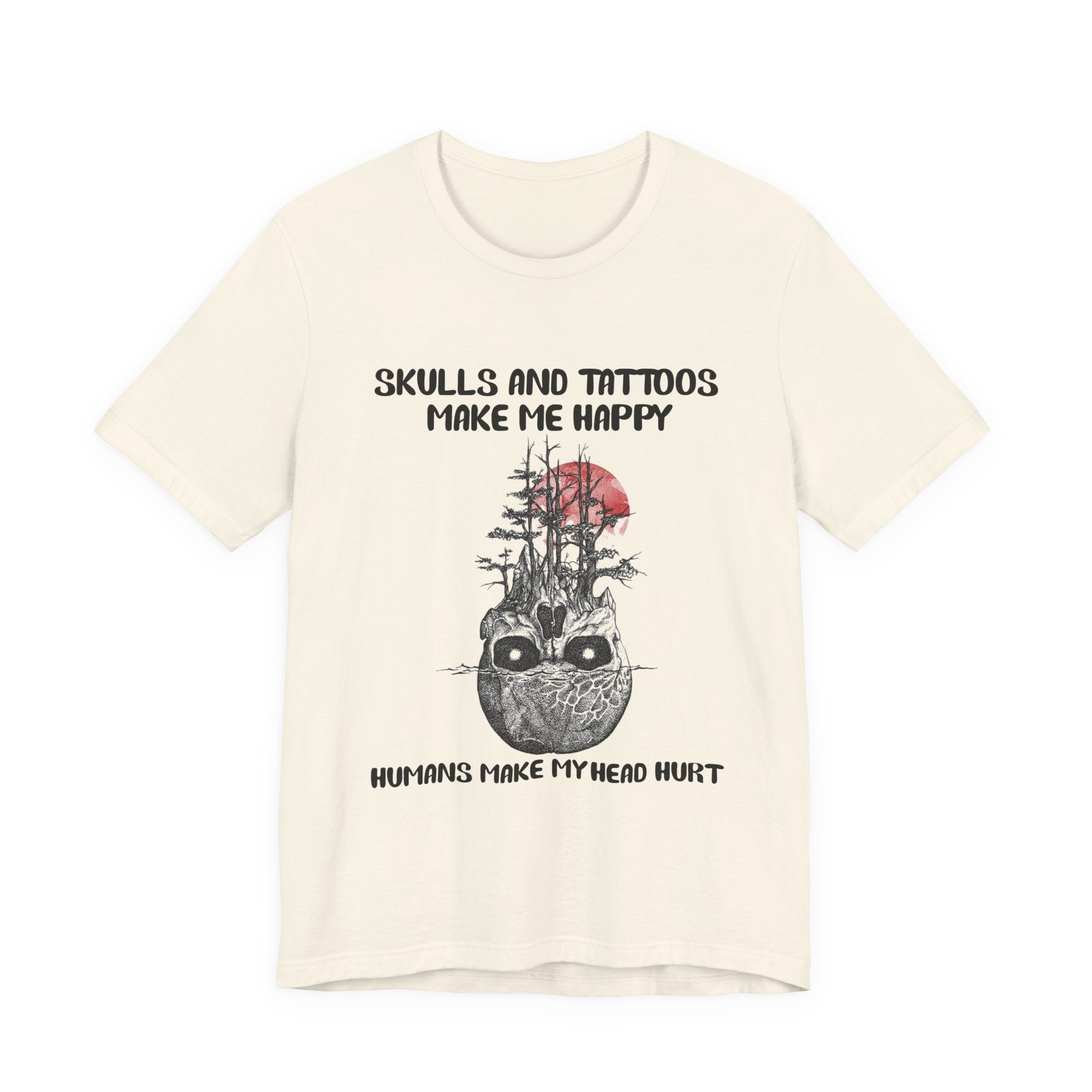 Skulls & Tattoos Make Me Happy T-Shirt | Solitary Nature Lover Gift
