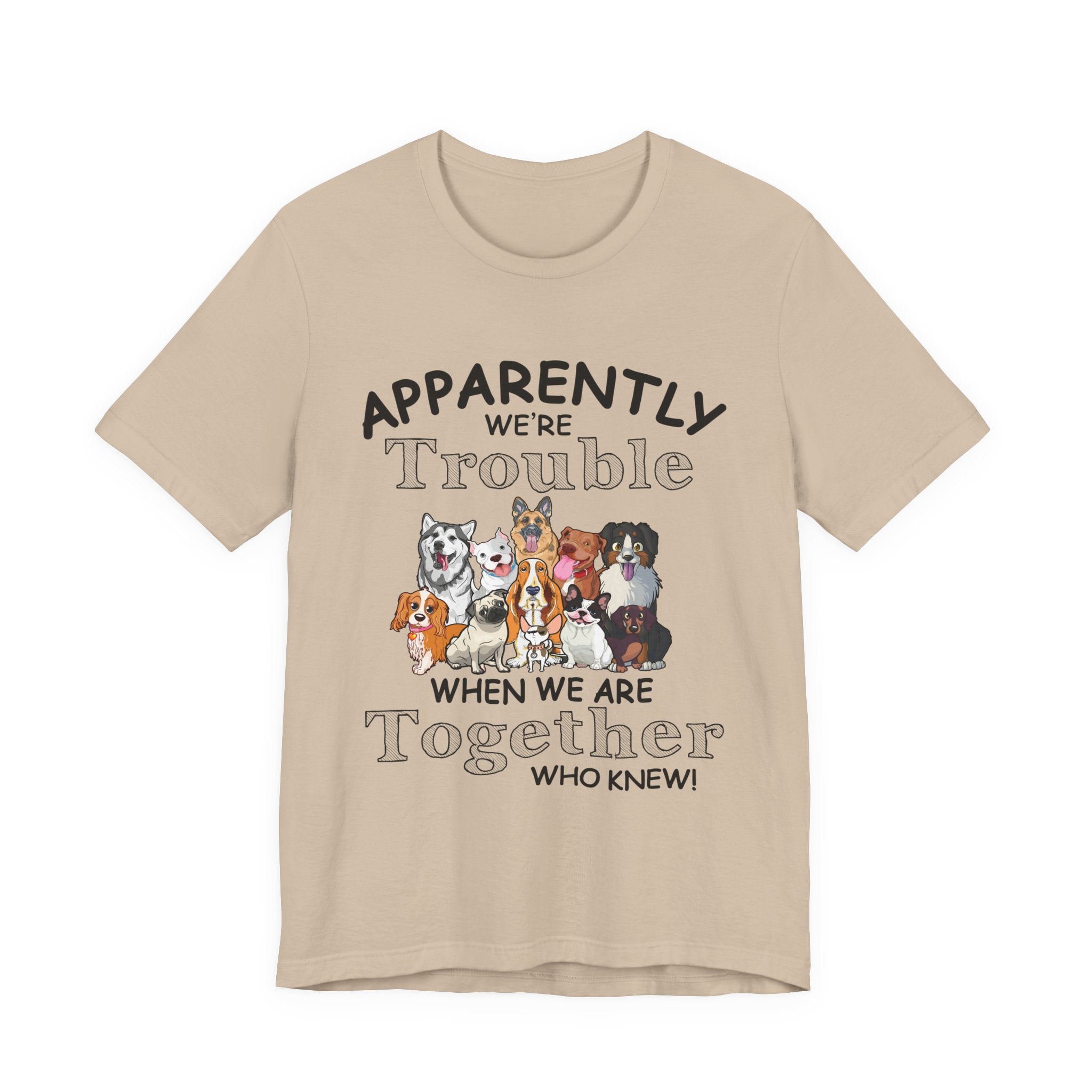 Apparently We're Trouble Together T-Shirt | Dog Owners Gift