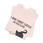 Beer Alone? Man Needs A Cat T-Shirt | Funny Cat Dad Gift