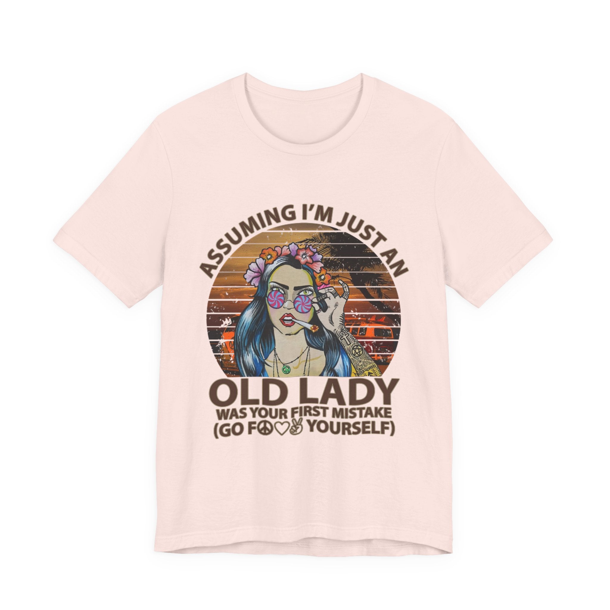 Assuming I'm Just An Old Lady T-Shirt | Rebellious Hippie Gift