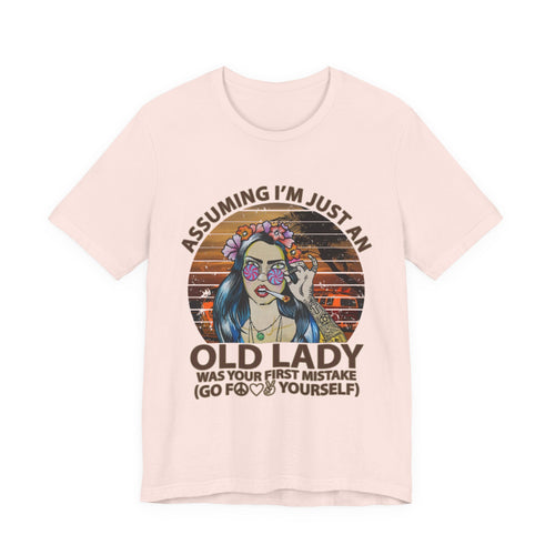 Assuming I'm Just An Old Lady T-Shirt | Rebellious Hippie Gift