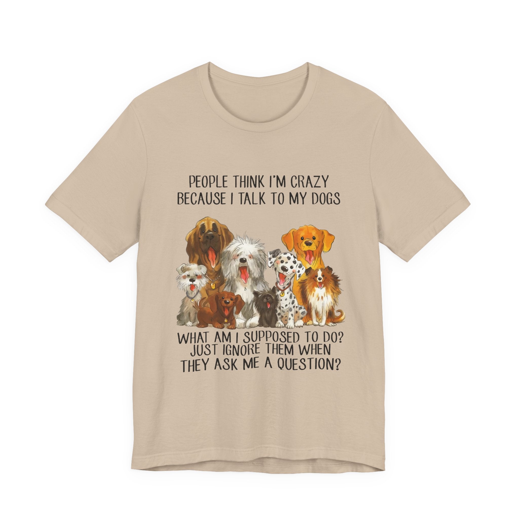 People Think I'm Crazy T-Shirt | Funny Dog Lover Gift