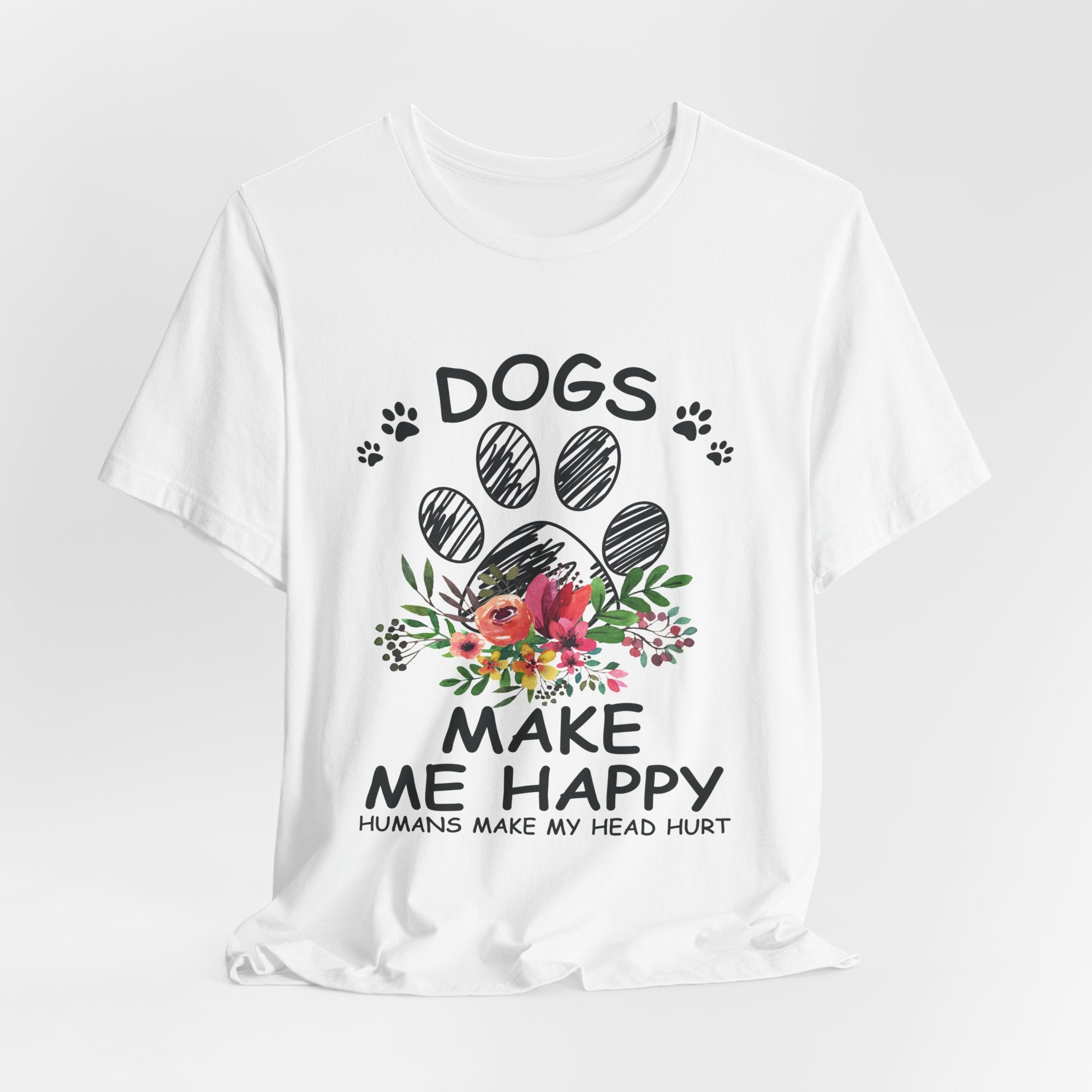 Dogs Make Me Happy Humans Make My Head Hurt T-Shirt | Dog Lover Gift