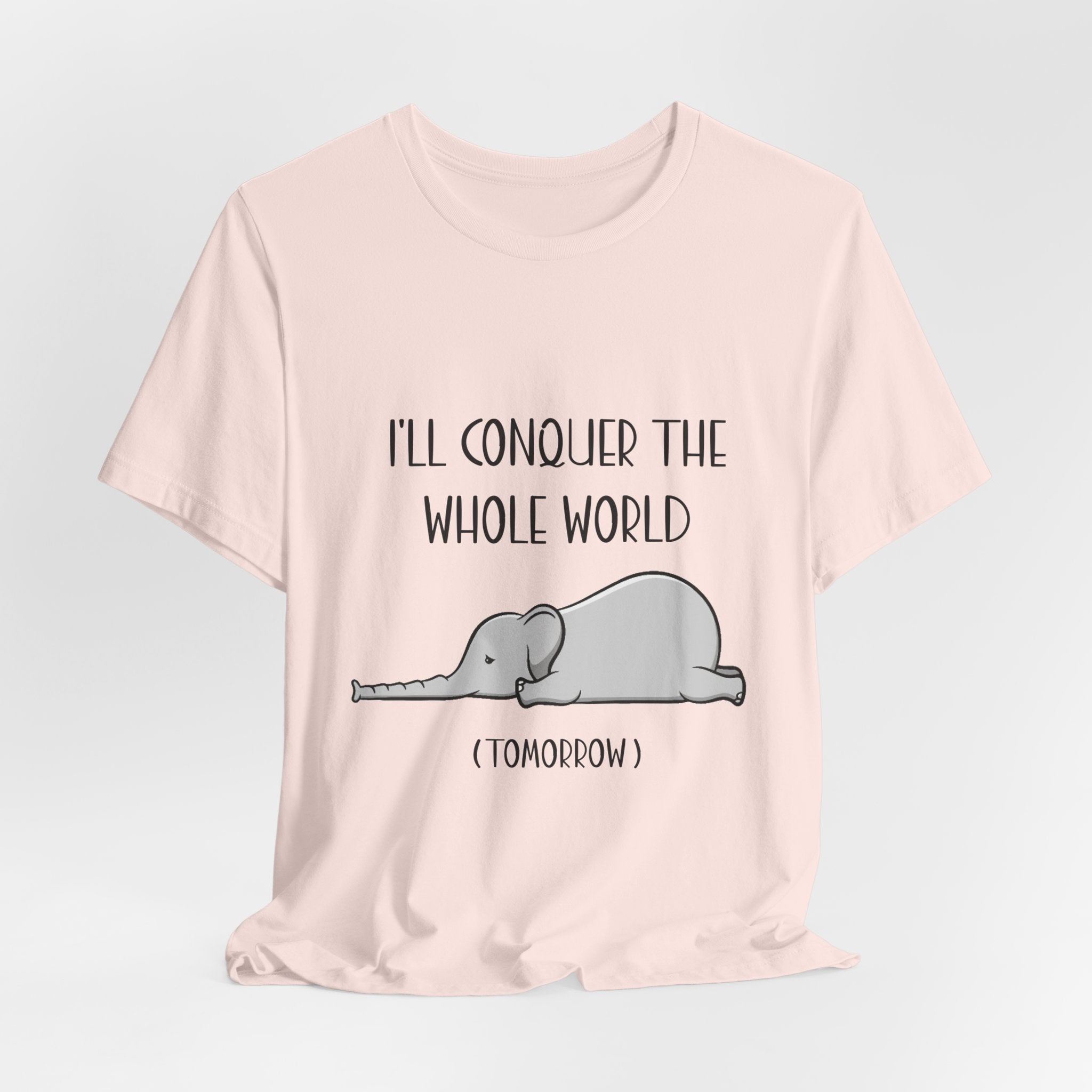 I'll Conquer The World (Tomorrow) T-Shirt | Funny Elephant Lover Gift