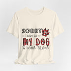 Sorry My Dog Is Home Alone T-Shirt | Funny Dog Lover Gift