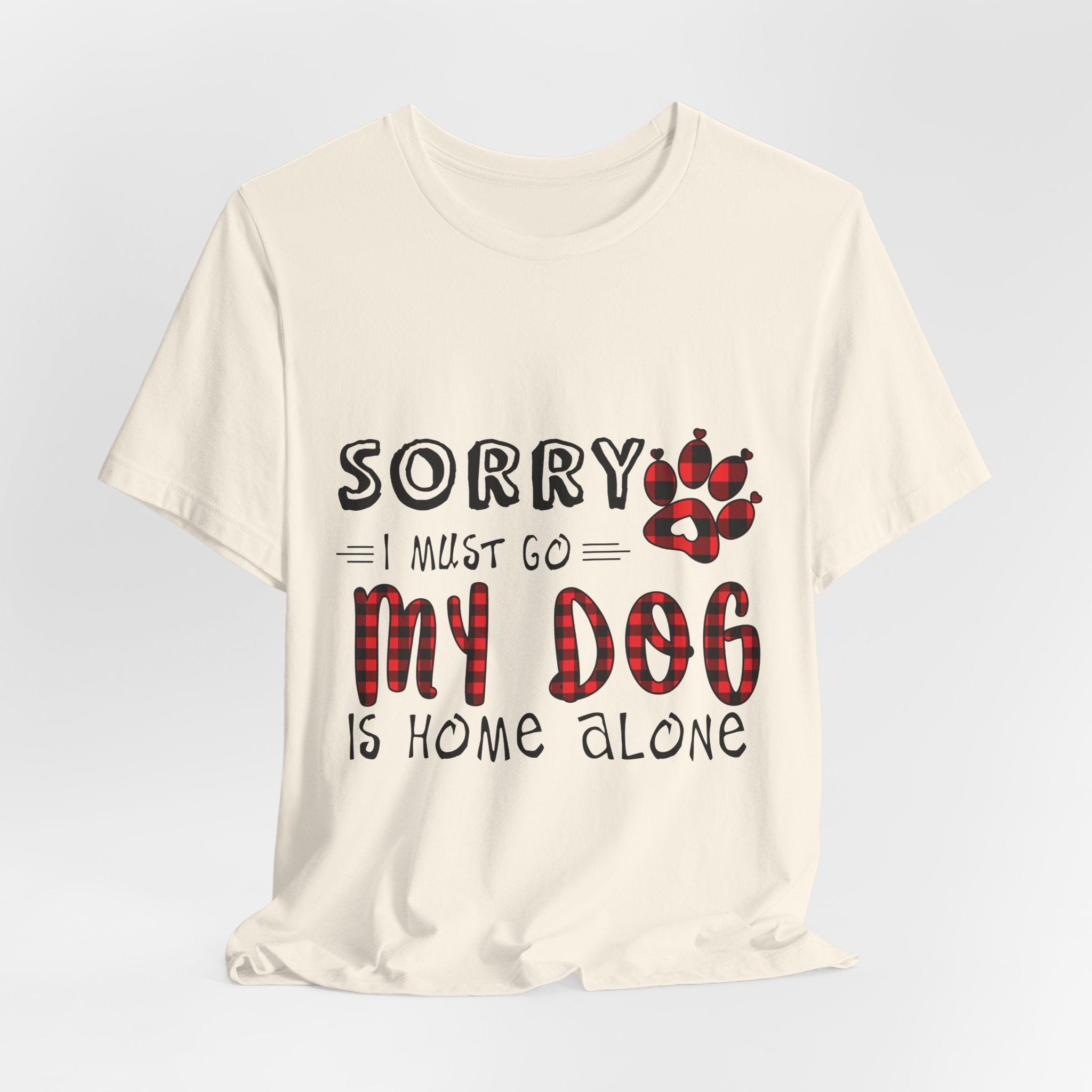 Sorry My Dog Is Home Alone T-Shirt | Funny Dog Lover Gift