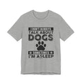 I Don't Always Talk About Dogs T-Shirt | Funny Dog Lover Gift