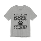 I Don't Always Talk About Dogs T-Shirt | Funny Dog Lover Gift