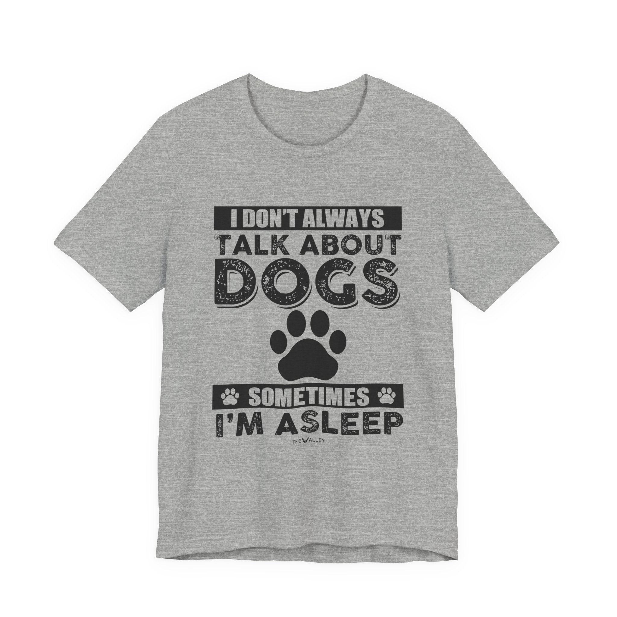 I Don't Always Talk About Dogs T-Shirt | Funny Dog Lover Gift