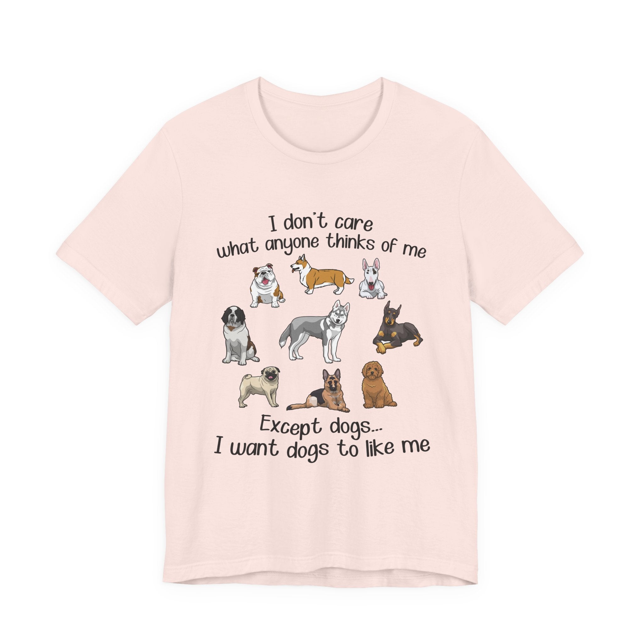 Except Dogs I Want Dogs To Like Me T-Shirt | Funny Dog Lover Gift