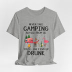 Never Take Camping Advice From Us T-Shirt | Funny Camper Gift