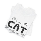 CAT Make Me HAPPY T-Shirt | Funny Cat Lover Gift