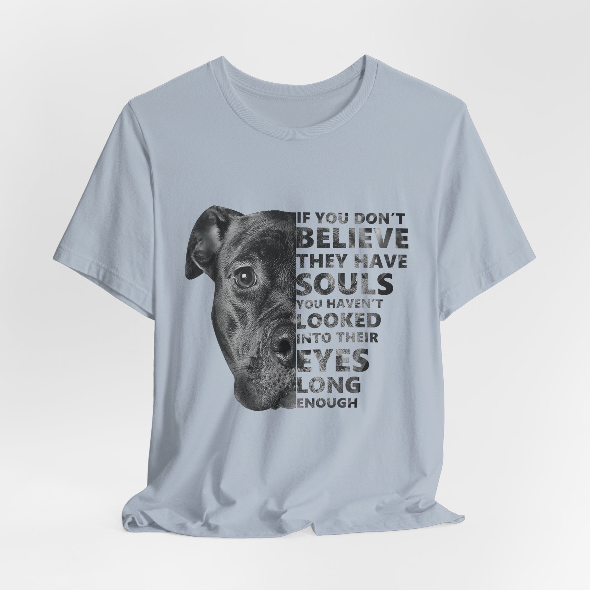 If You Don't Believe They Have Souls T-Shirt | Dog Lover Gift