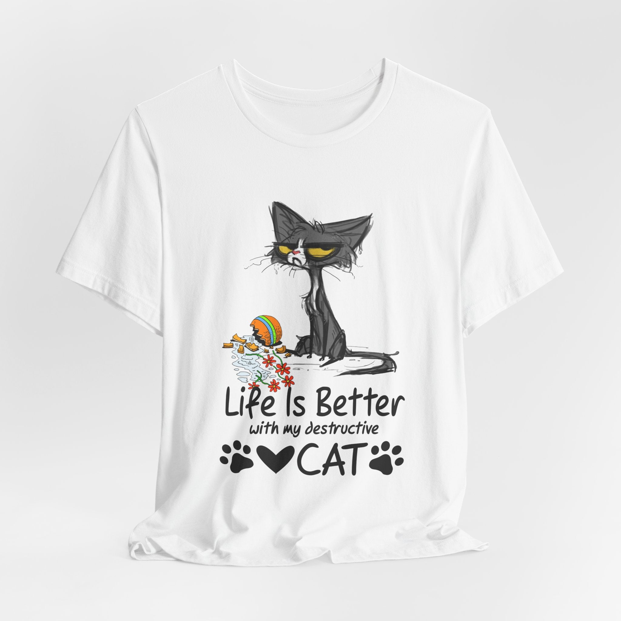 Life Is Better With My Destructive Cat T-Shirt | Funny Cat Lover Gift