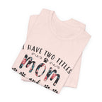 I Have Two Titles Mom and Pawma T-Shirt | Dog Mom Gift