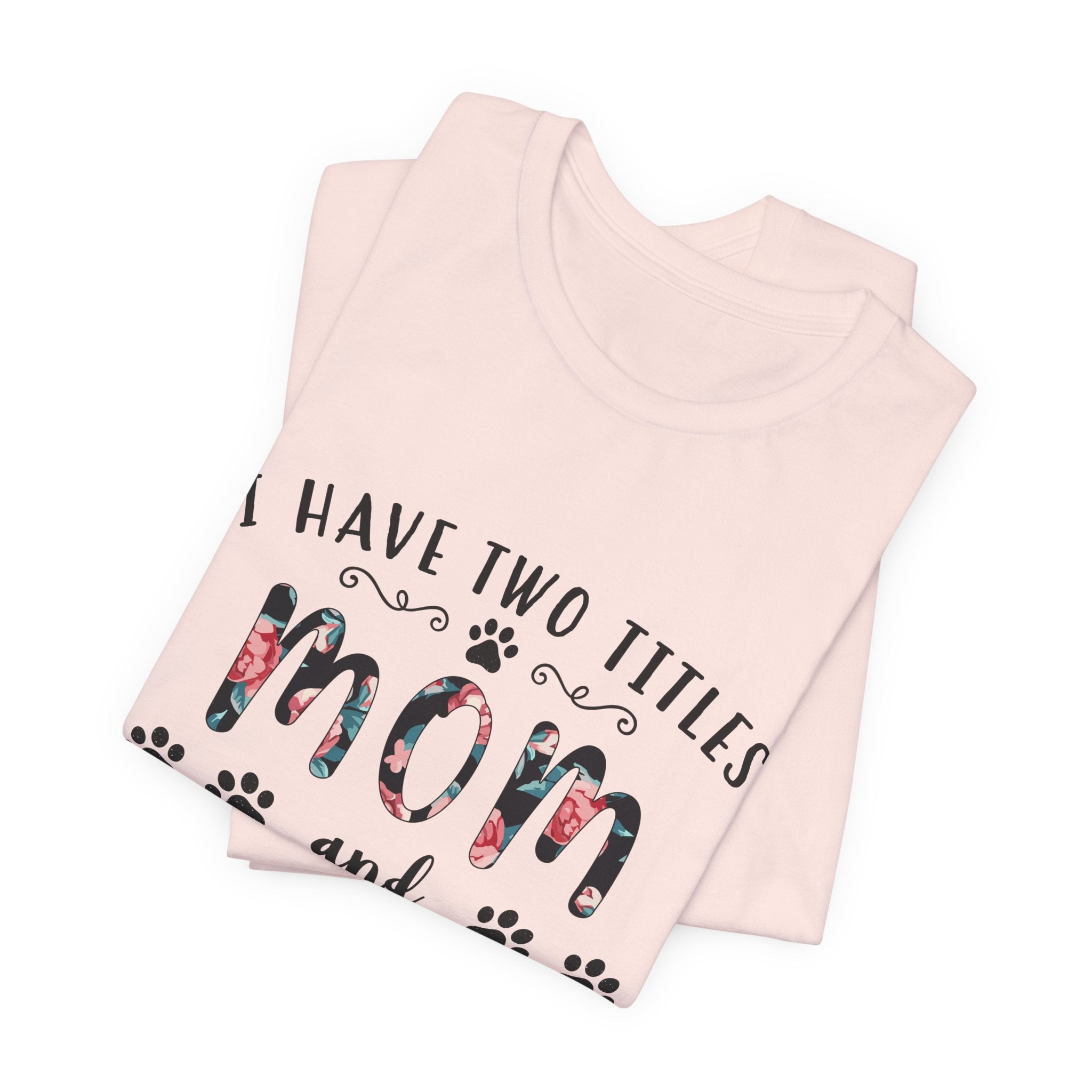 I Have Two Titles Mom and Pawma T-Shirt | Dog Mom Gift