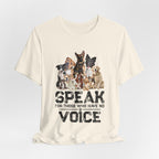 Speak For Those Who Have No Voice T-Shirt | Dog Lover Gift