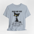 Piss Me Off Cat T-Shirt | Funny Cat Lover Gift