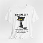 Piss Me Off Funny Cat T-Shirt | Sarcastic Cat Lover Gift
