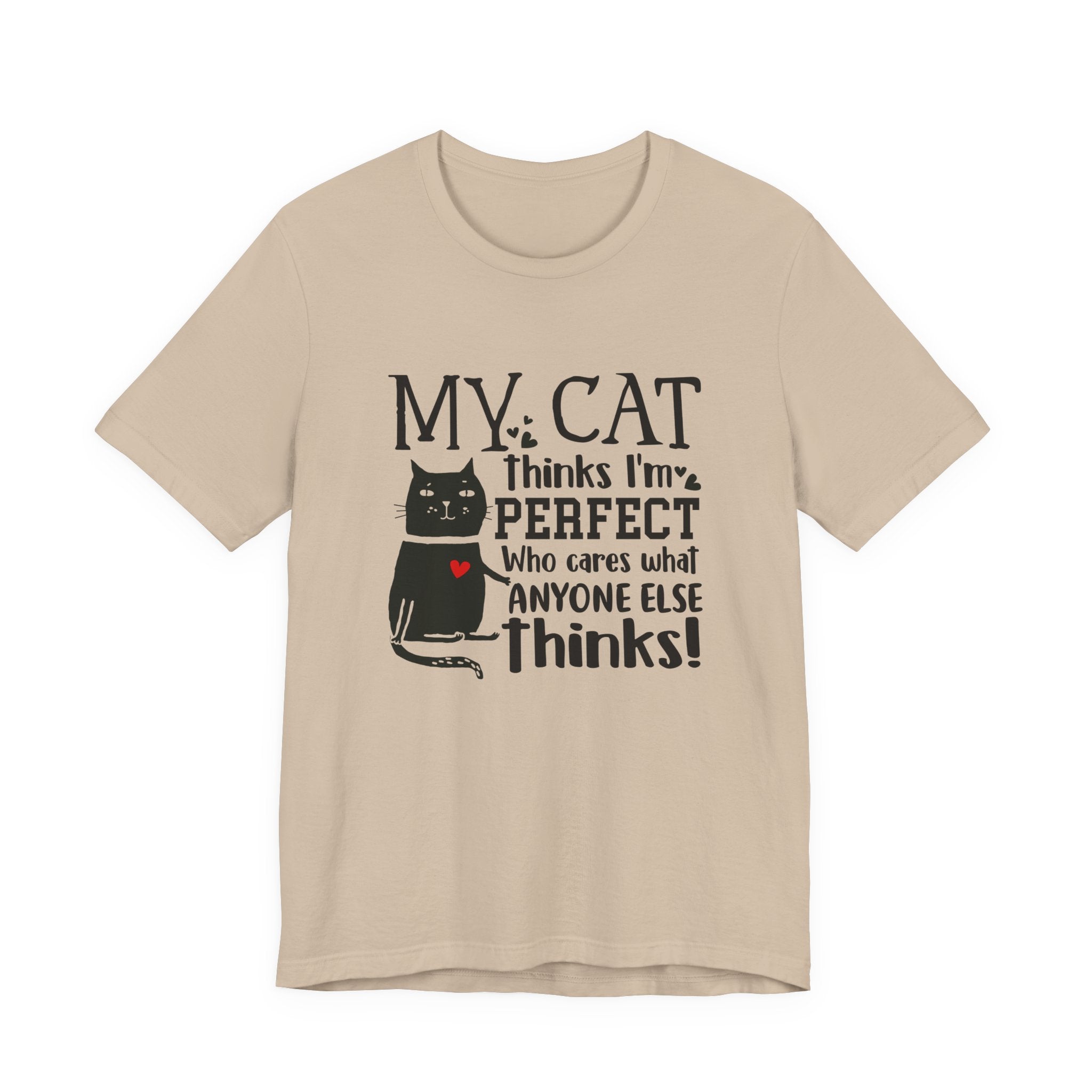 My Cat Thinks I'm Perfect T-Shirt | Funny Cat Lover Gift