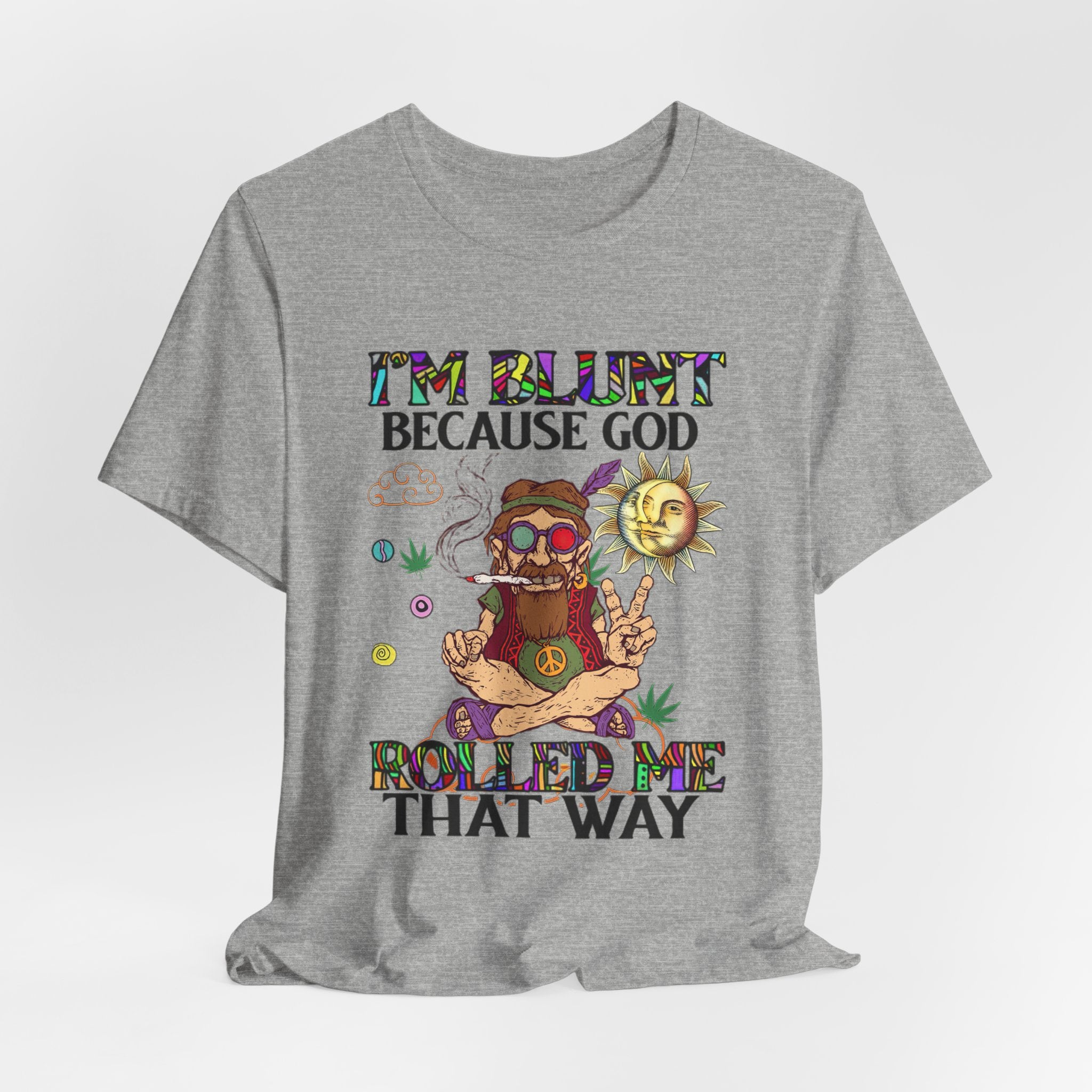 I'm Blunt Because God Rolled Me That Way T-Shirt | Hippie Soul Gift