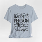 Happier Person With My Dogs T-Shirt | Dog Lover Gift