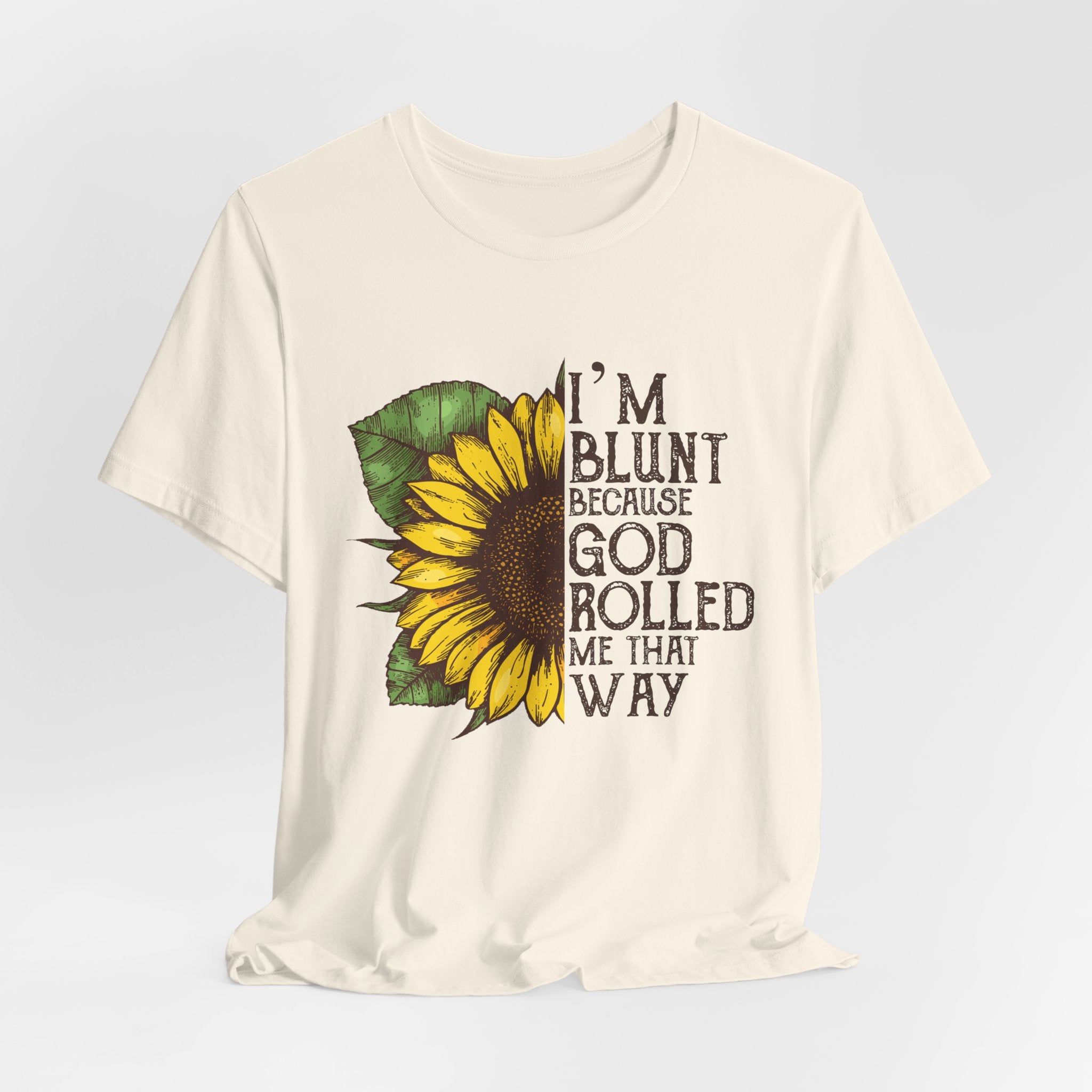 I'm Blunt Because God Rolled Me That Way T-Shirt | Free Spirit Gift