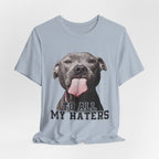 To All My Haters T-Shirt | Sassy Pitbull Dog Lover Gift